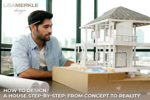 How to Design a House Step-by-Step: From Concept to Reality
