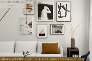 What Is Modern Decor Style Key Features and Design Tips