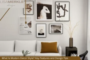 What Is Modern Decor Style Key Features and Design Tips